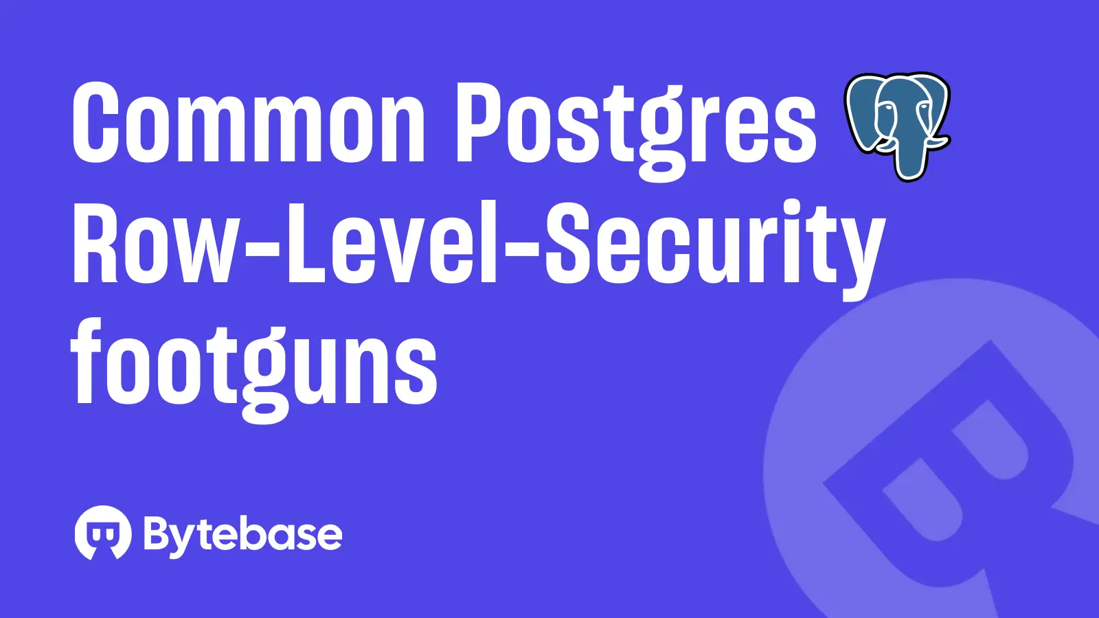 Common Postgres Row-Level-Security footguns
